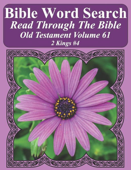 Bible Word Search Read Through The Bible Old Testament Volume 61: 2 Kings #4 Extra Large Print (Bible Word Search Puzzles Jumbo Print Flower Lover's Edition Old Testament)