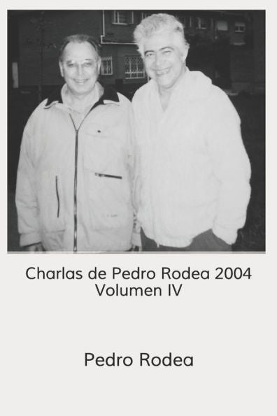 Charlas de Pedro Rodea 2004 Volumen IV (Charlas 2004) (Edición española)