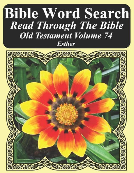 Bible Word Search Read Through The Bible Old Testament Volume 74: Esther Extra Large Print (Bible Word Search Puzzles Jumbo Print Flower Lover's Edition Old Testament)