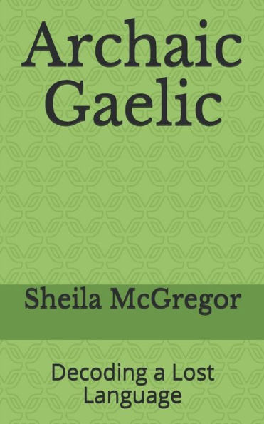 Archaic Gaelic: Decoding a Lost Language (Culture and Language)
