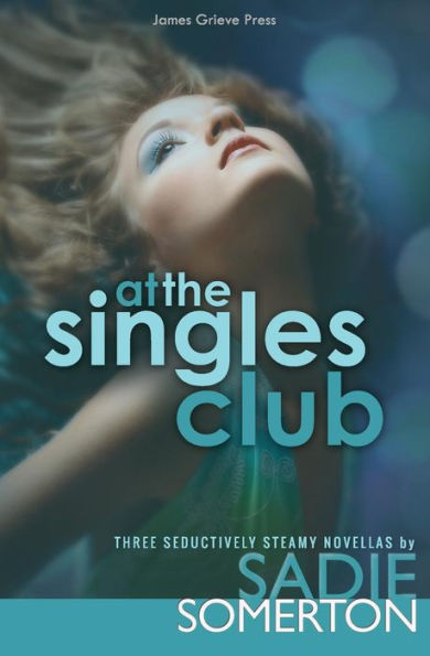 AT THE SINGLES CLUB: Three Seductively Steamy Novellas