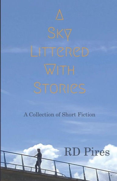 A Sky Littered with Stories: a collection of short fiction