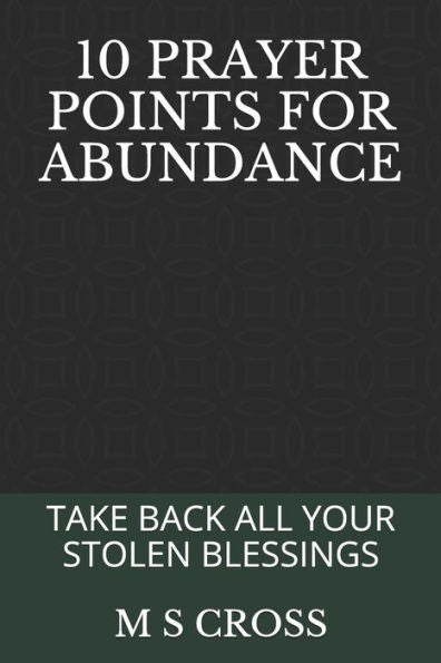 10 PUNTOS DE ORACIÓN POR LA ABUNDANCIA: RECUPERA TODAS TUS BENDICIONES ROBADAS
