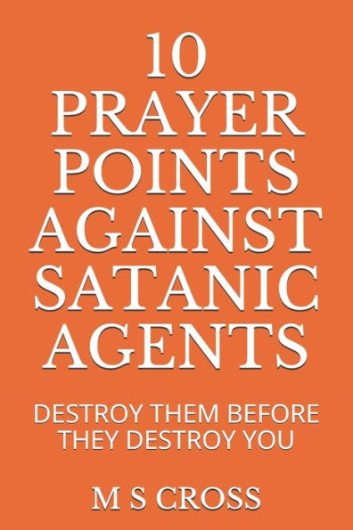 10 PUNTOS DE ORACIÓN CONTRA LOS AGENTES SATÁNICOS: DESTRUÍLOS ANTES DE QUE TE DESTRUYAN