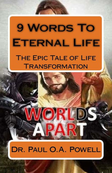 9 Words To Eternal Life: The Epic Tale of Life Transformation (Worlds Apart)