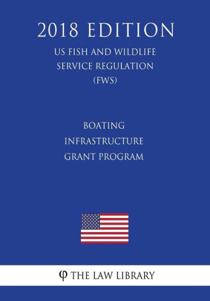 Boating Infrastructure Grant Program (US Fish and Wildlife Service Regulation) (FWS) (2018 Edition)