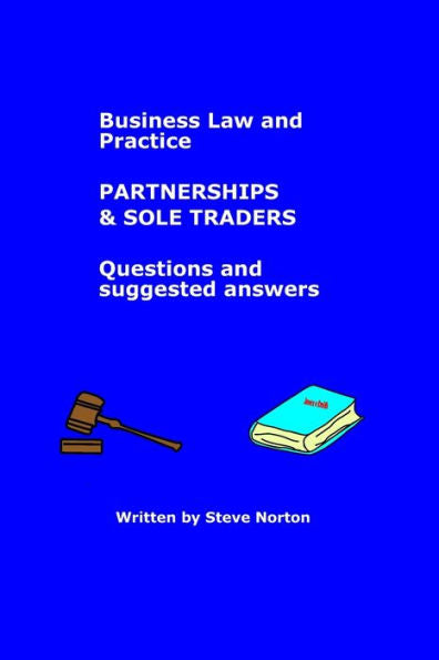 Business Law and Practice - Partnerships (and Sole Traders) - Questions and Suggested Answers (Legal Practice Course - Bitesize chunks)