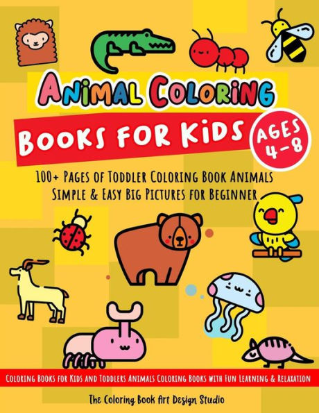 Animal Coloring Books for Kids Ages 4-8: Toddler Coloring Book Animals: Simple & Easy Big Pictures 100+ Fun Animals Coloring: Children Activity Books ... Books Animals Ages 2-4, Ages 4-8, Ages 8-12)