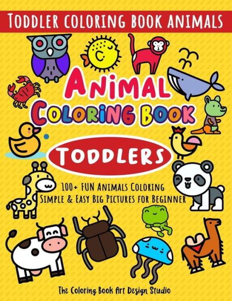 Animal Coloring Book for Toddlers: Toddler Coloring Book Animals: Simple & Easy Big Pictures 100+ Fun Animals Coloring: Children Activity Books for ... Books Animals Ages 2-4, Ages 4-8, Ages 8-12)