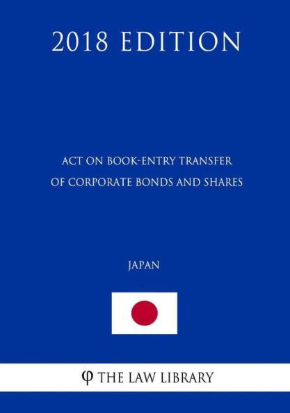Act on Book-Entry Transfer of Corporate Bonds and Shares (Japan) (2018 Edition)