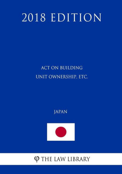 Act on Building Unit Ownership, etc. (Japan) (2018 Edition)