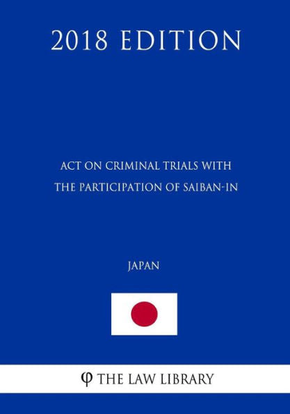 Act on Criminal Trials with the Participation of Saiban-in (Japan) (2018 Edition)