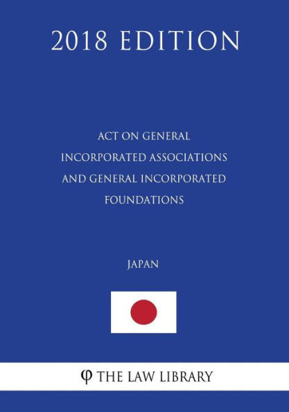 Act on General Incorporated Associations and General Incorporated Foundations (Japan) (2018 Edition)