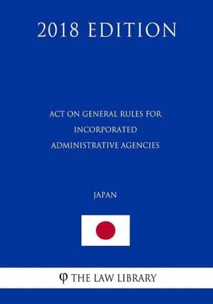 Act on General Rules for Incorporated Administrative Agencies (Japan) (2018 Edition)
