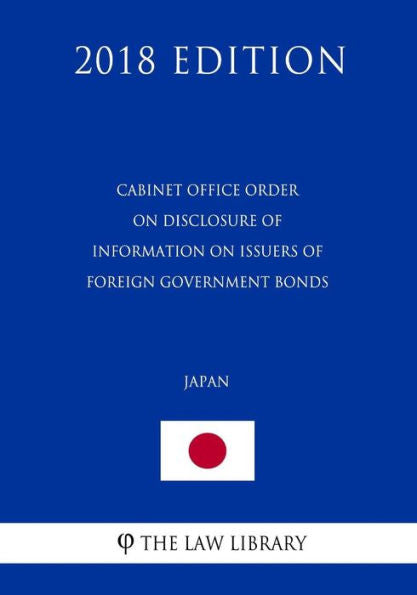 Cabinet Office Order on Disclosure of Information on Issuers of Foreign Government Bonds (Japan) (2018 Edition)