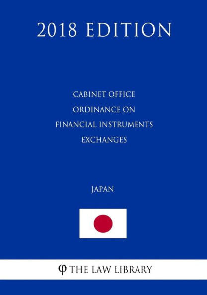 Cabinet Office Ordinance on Financial Instruments Exchanges (Japan) (2018 Edition)