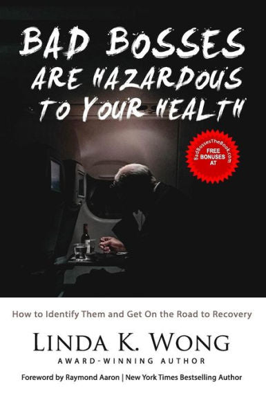 Bad Bosses Are Hazardous To Your Health: How to Identify Them and Get On the Road to Recovery
