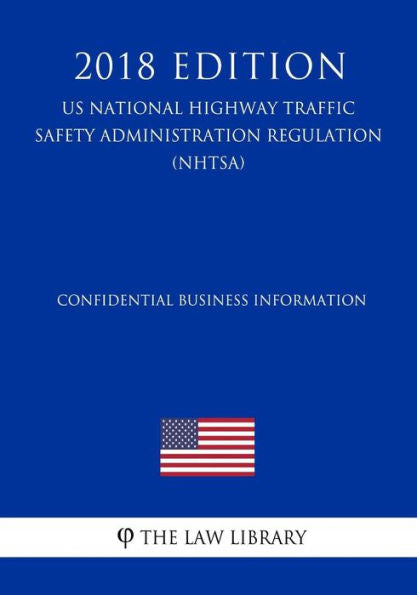 Confidential Business Information (US National Highway Traffic Safety Administration Regulation) (NHTSA) (2018 Edition)