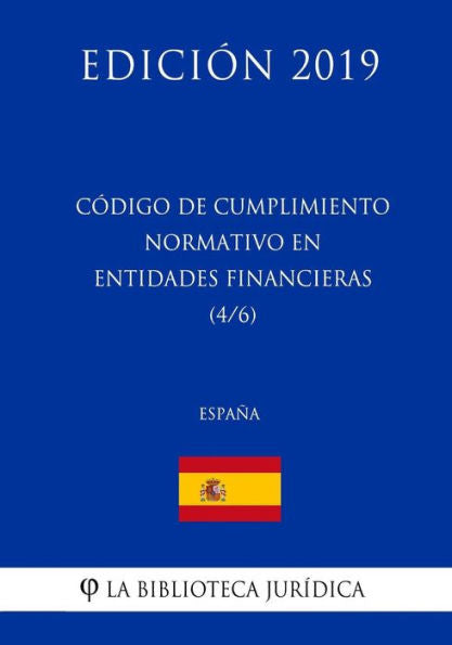 Código de Cumplimiento Normativo en Entidades Financieras (4/6) (España) (Edición 2019) (Spanish Edition)