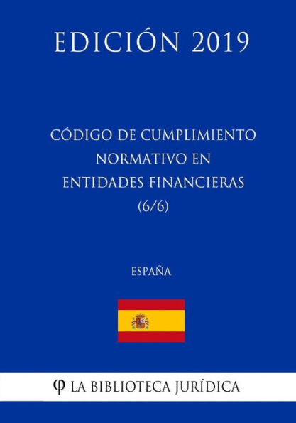 Código de Cumplimiento Normativo en Entidades Financieras (6/6) (España) (Edición 2019) (Spanish Edition)