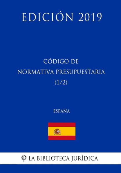 Código de Normativa Presupuestaria (1/2) (España) (Edición 2019) (Spanish Edition)