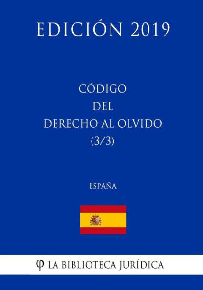 Código del Derecho al Olvido (3/3) (España) (Edición 2019) (Spanish Edition)