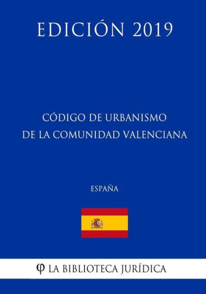 Código de Urbanismo de la Comunidad Valenciana (España) (Edición 2019) (Spanish Edition)