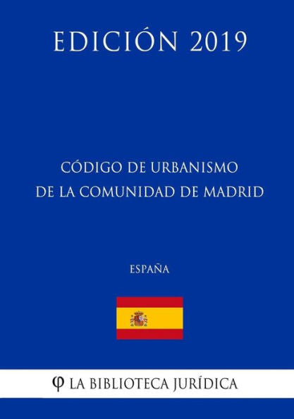 Código de Urbanismo de la Comunidad de Madrid (España) (Edición 2019) (Spanish Edition)