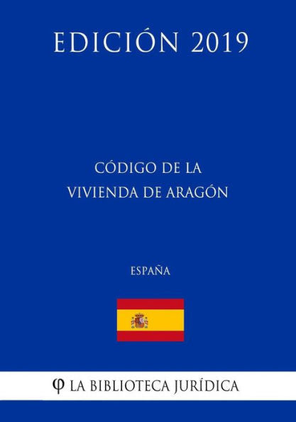 Código de la Vivienda de Aragón (España) (Edición 2019) (Spanish Edition)