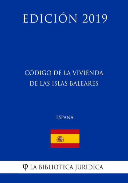 Código de la Vivienda de las Islas Baleares (España) (Edición 2019) (Edición española)