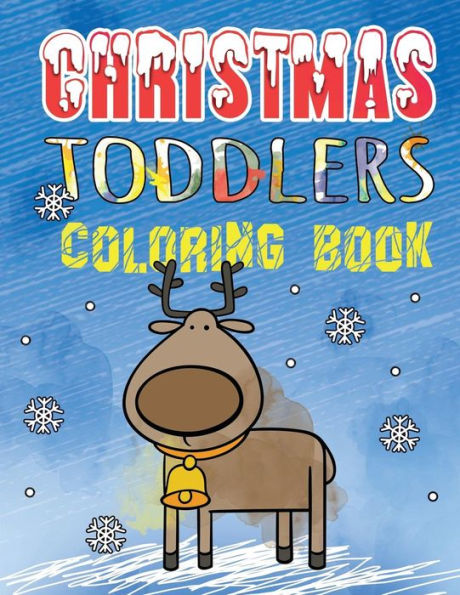 Christmas Toddlers Coloring Book: First Coloring Book For Little Kids. Age 1-3 Coloring Pages. Holiday Coloring Books for Boys & Girls