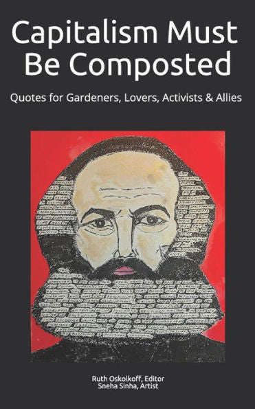 Capitalism Must Be Composted: Quotes for Gardeners, Lovers, Activists, and Allies