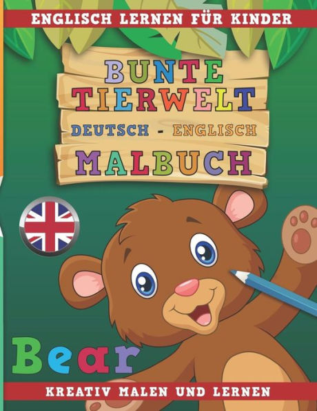 Bunte Tierwelt Deutsch - Englisch Malbuch. Englisch lernen für Kinder. Kreativ malen und lernen. (German Edition)