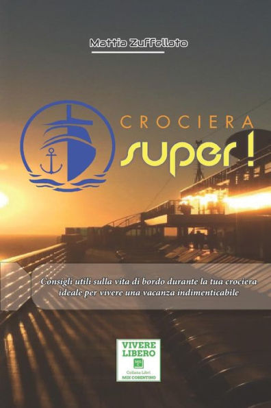 Crociera Super!: Consigli utili sulla vita di bordo durante la tua crociera ideale per vivere una vacanza indimenticabile (Italian Edition)