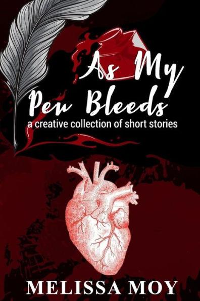 As My Pen Bleeds: A Creative Collection of Short Stories