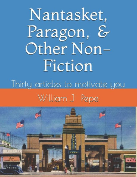 Nantasket, Paragon, And Other Non-Fiction: A Variety Of Articles To Motivate You (Optional)