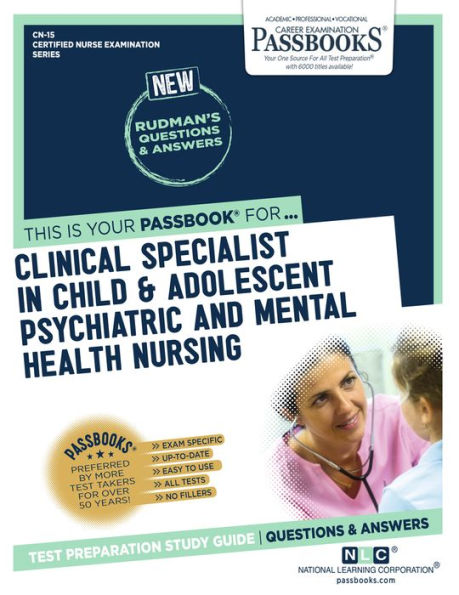 Clinical Specialist In Child and Adolescent Psychiatric and Mental Health Nursing (CN-15): Passbooks Study Guide (Certified Nurse Examination Series)