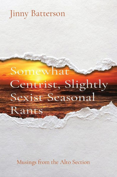 Somewhat Centrist, Slightly Sexist Seasonal Rants: Musings From The Alto Section