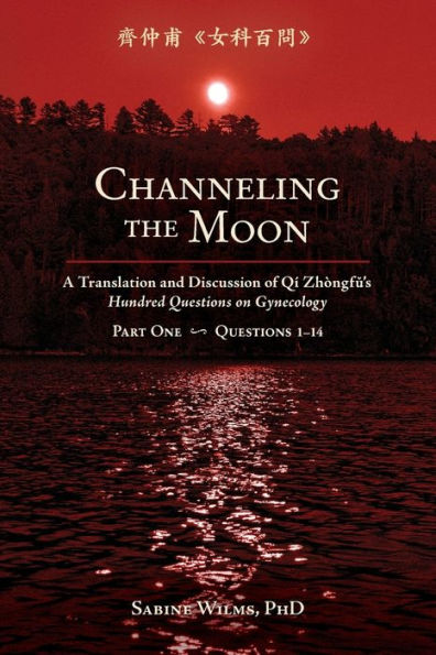 Channeling the Moon: A Translation and Discussion of Qi Zhongfu's Hundred Questions on Gynecology, Part One (1)