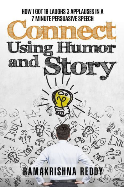 Connect Using Humor and Story: How I Got 18 Laughs 3 Applauses in a 7 Minute Persuasive Speech (Public Speaking Super Pack)