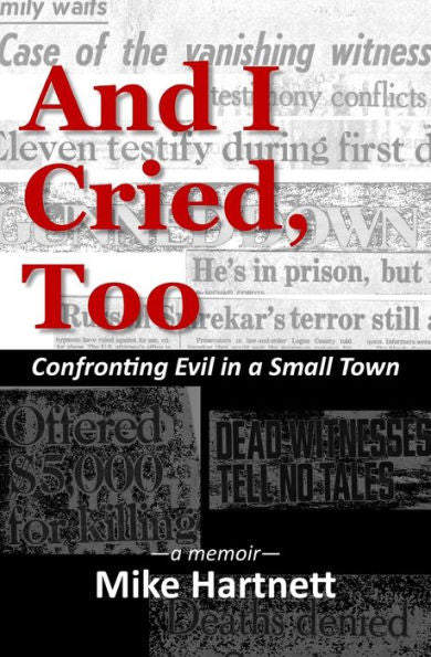 And I Cried, Too: Confronting Evil in a Small Town, a memoir