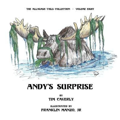 Andy's Surprise!: What A Moose, Ayuh! (The Allagash Tails Collection)
