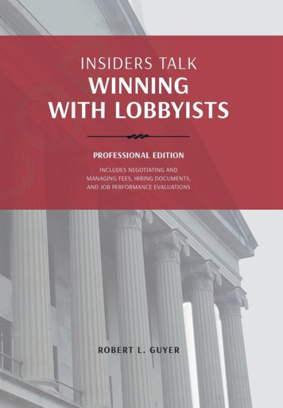 Insiders Talk: Winning With Lobbyists - "The Client's Bible"