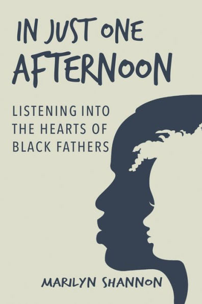 In Just One Afternoon: Listening Into The Hearts Of Black Fathers