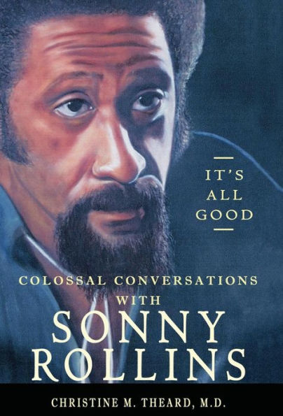 It's All Good, Colossal Conversations with Sonny Rollins