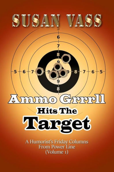 Ammo Grrrll Hits The Target: A Humorist's Friday Columns From Power Line (Volume 1) (Ammo Grrrll Never Misses)