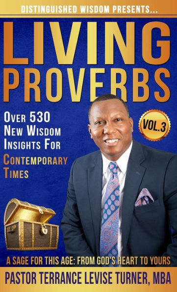 Distinguished Wisdom Presents. . . "Living Proverbs"-Vol.3: Over 530 New Wisdom Insights For Contemporary Times (Vol.3)