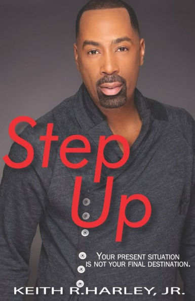 Step Up: Your Present Situation Is Not Your Final Destination