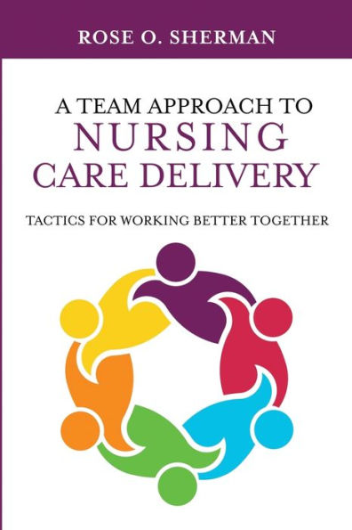 A Team Approach To Nursing Care Delivery: Tactics For Working Better Together