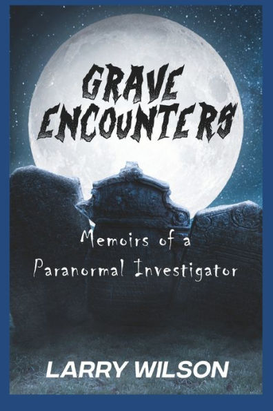 Grave Encounters: Memoirs Of A Paranormal Investigator